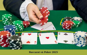 Baccarat và Poker 2025