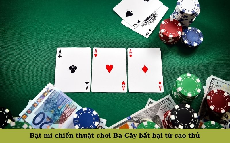 Bật mí chiến thuật chơi Ba Cây bất bại từ cao thủ