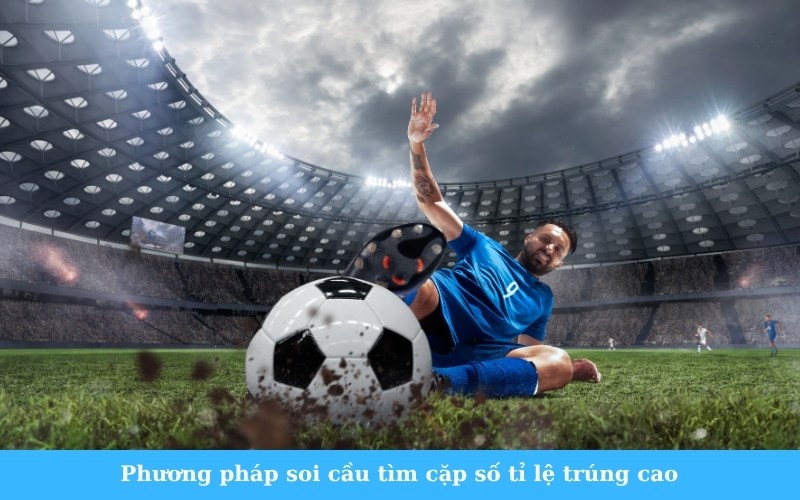 Phương pháp soi cầu tìm cặp số tỉ lệ trúng cao