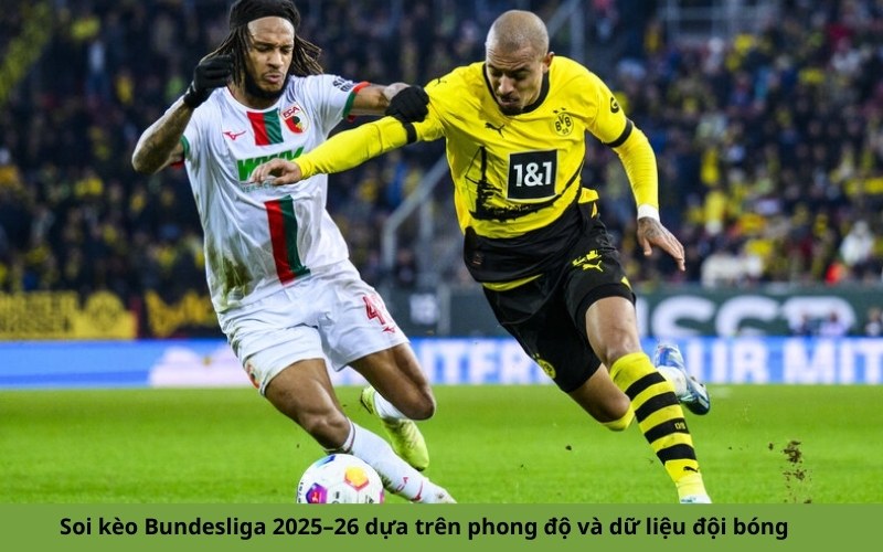 Soi kèo Bundesliga 2025–26 dựa trên phong độ và dữ liệu đội bóng