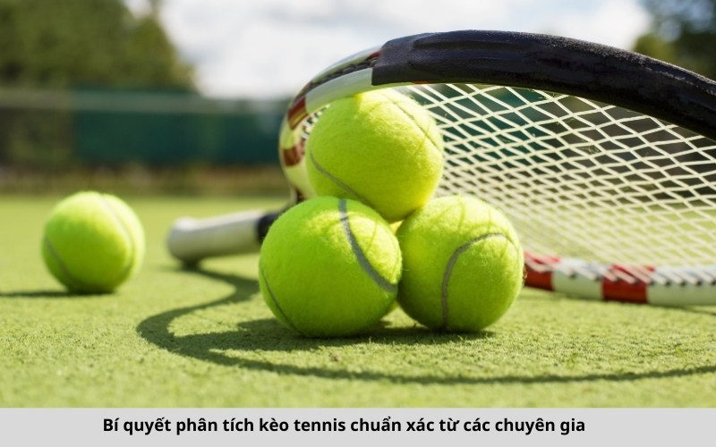 Bí quyết phân tích kèo tennis chuẩn xác từ các chuyên gia