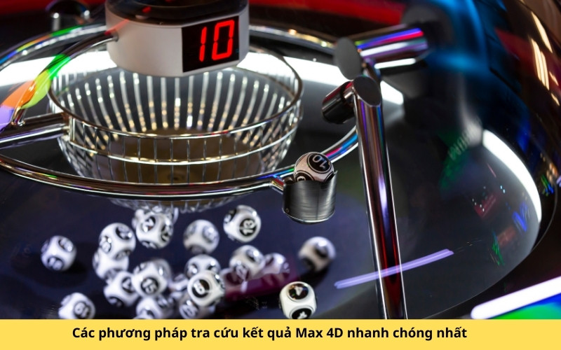 Các phương pháp tra cứu kết quả Max 4D nhanh chóng nhất