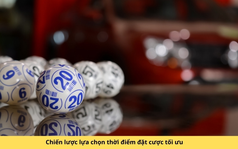 Chiến lược lựa chọn thời điểm đặt cược tối ưu