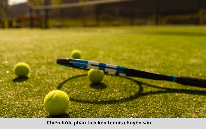Chiến lược phân tích kèo tennis chuyên sâu